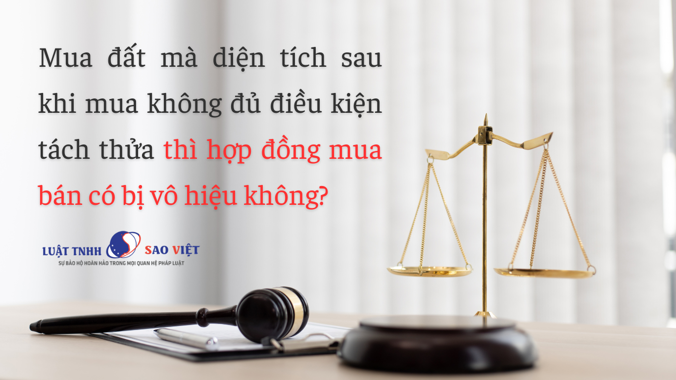 Mua đất mà diện tích sau khi mua không đủ điều kiện tách thửa thì hợp đồng mua bán có bị vô hiệu không?